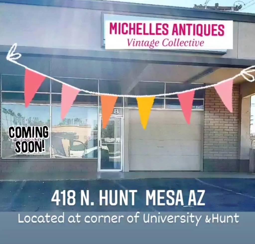 Michelle's Antiques 418 N. Hunt Dr Mesa